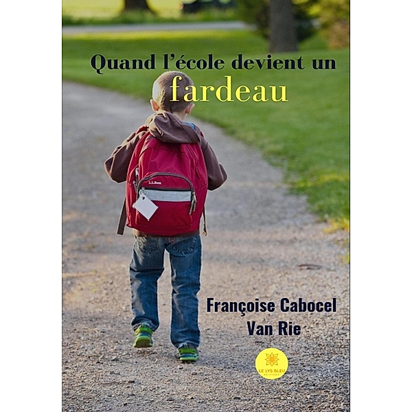 Quand l'école devient un fardeau, Françoise Cabocel - van Rie