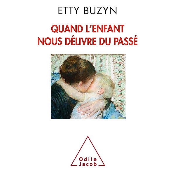 Quand l'enfant nous delivre du passe, Buzyn Etty Buzyn