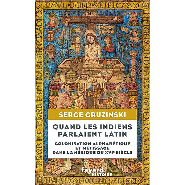 Quand les Indiens parlaient latin / Divers Histoire, Serge Gruzinski