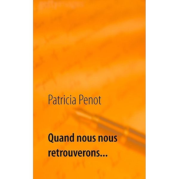 Quand nous nous retrouverons..., Patricia Penot