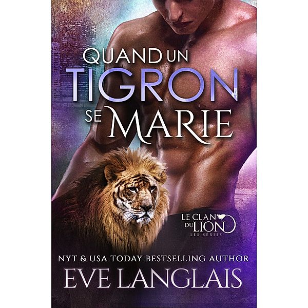 Quand un Tigron se Marie (Le Clan du Lion, #9) / Le Clan du Lion, Eve Langlais