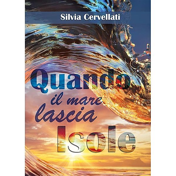 Quando il mare lascia isole - Trilogia, Silvia Cervellati