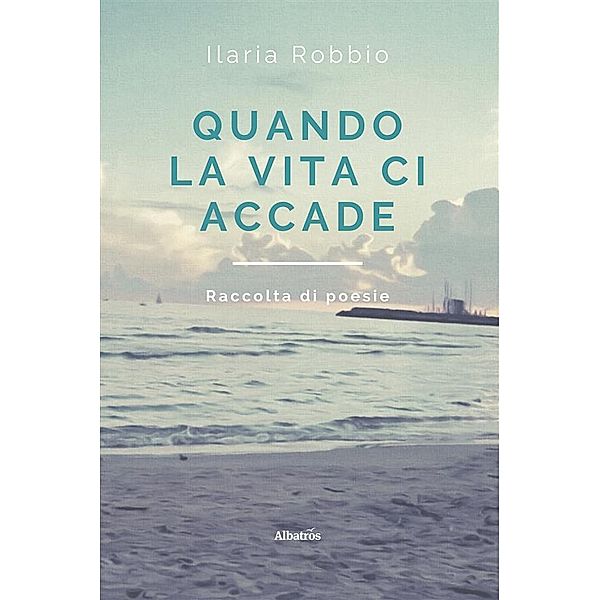 Quando la vita ci accade, Ilaria Robbio