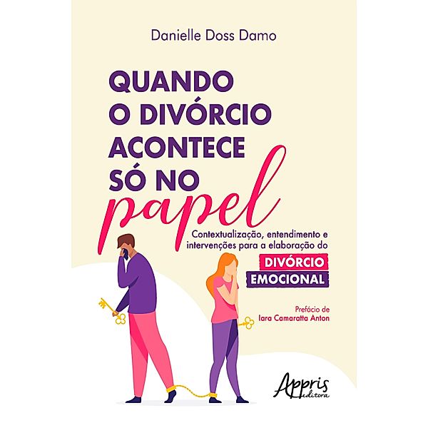 Quando o Divórcio Acontece Só no Papel: Contextualização, Entendimento e Intervenções para a Elaboração do Divórcio Emocional, Danielle Doss Damo