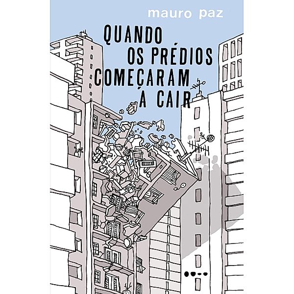 Quando os prédios começaram a cair, Mauro Paz