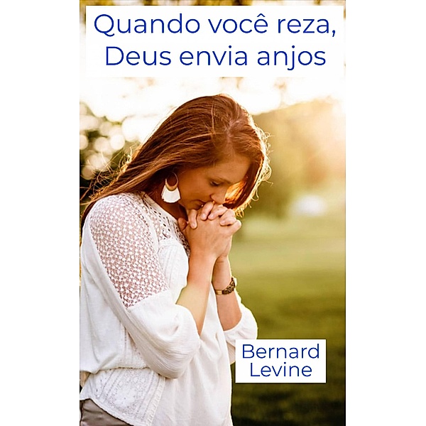 Quando você reza, Deus envia anjos, Bernard Levine