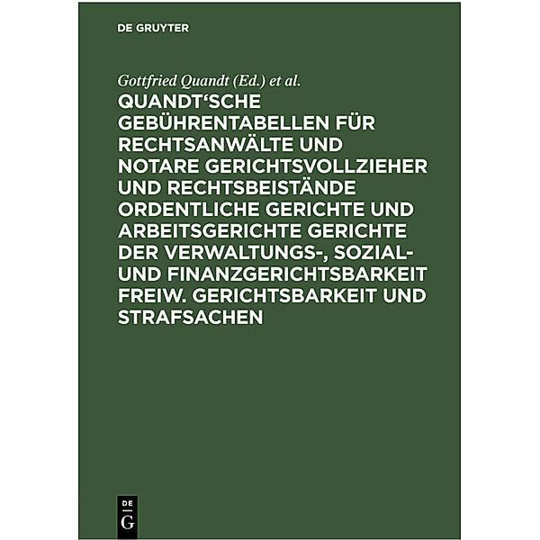 Quandt'sche Gebührentabellen für Rechtsanwälte und Notare Gerichtsvollzieher und Rechtsbeistände Ordentliche Gerichte und Arbeitsgerichte Gerichte der Verwaltungs-, Sozial- und Finanzgerichtsbarkeit Freiw. Gerichtsbarkeit und Strafsachen