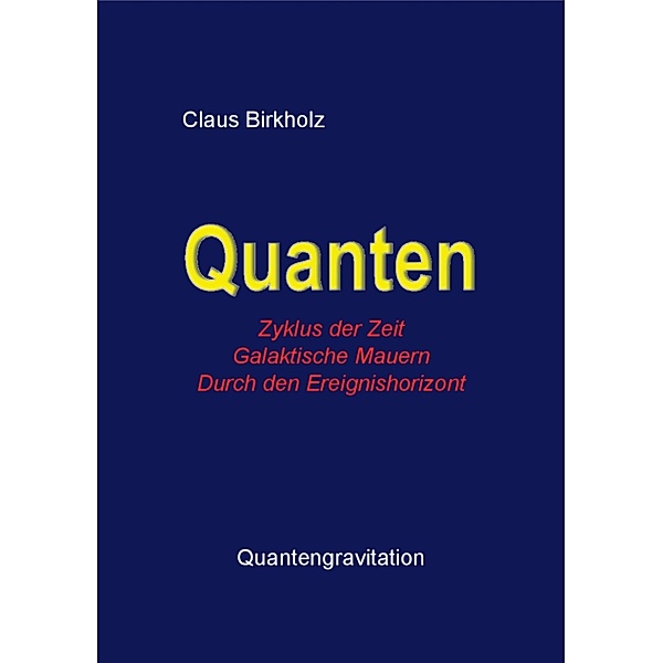 Quanten, Zyklus der Zeit, Galaktische Mauern, Durch den Ereignishorizont, Claus Birkholz
