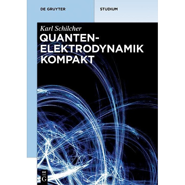 Quantenelektrodynamik kompakt / De Gruyter Studium, Karl Schilcher