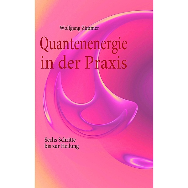 Quantenenergie in der Praxis, Wolfgang Zimmer
