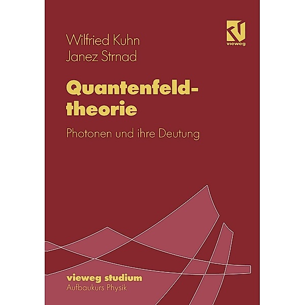 Quantenfeldtheorie / vieweg studium; Aufbaukurs Physik Bd.75, Wilfried Kuhn, Janez Strnad