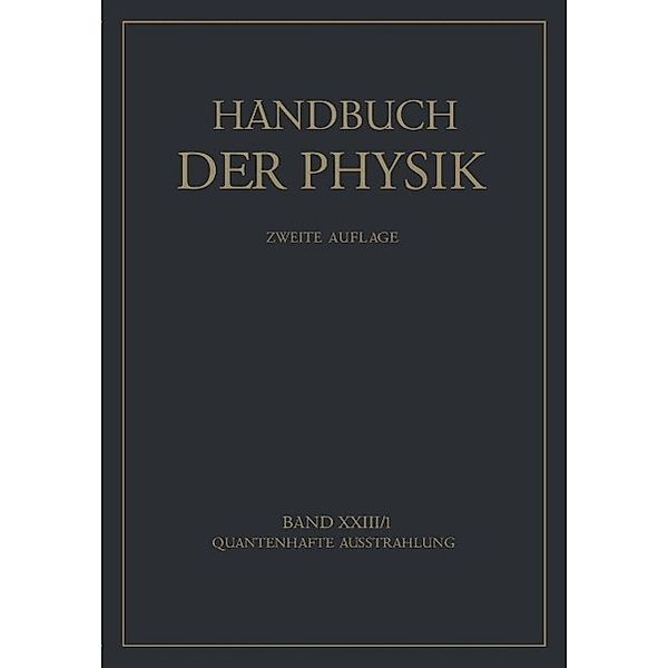 Quantenhafte Ausstrahlung / Handbuch der Physik Bd.23/1, W. de Groot, R. Ladenburg, W. Noddack, F. M. Penning, P. Pringsheim, H. Geiger