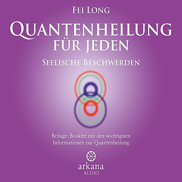 Quantenheilung für jeden - Seelische Beschwerden, Fei Long