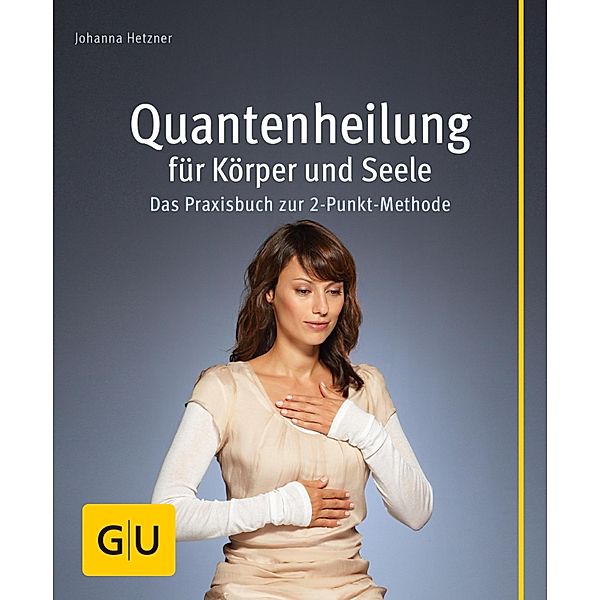 Quantenheilung für Körper und Seele / GU Körper & Seele Lust zum Üben, Johanna Hetzner