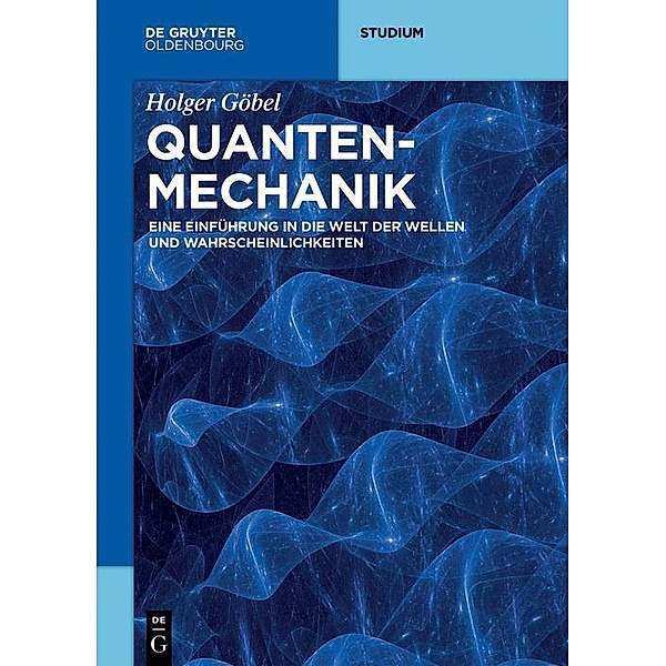 Quantenmechanik / De Gruyter Studium, Holger Göbel
