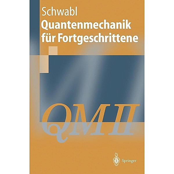Quantenmechanik für Fortgeschrittene / Springer-Lehrbuch, Franz Schwabl
