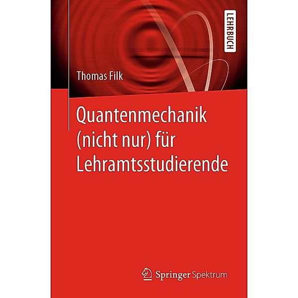 Quantenmechanik (nicht nur) für Lehramtsstudierende, Thomas Filk