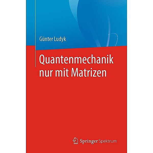 Quantenmechanik nur mit Matrizen, Günter Ludyk