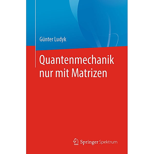 Quantenmechanik nur mit Matrizen, Günter Ludyk