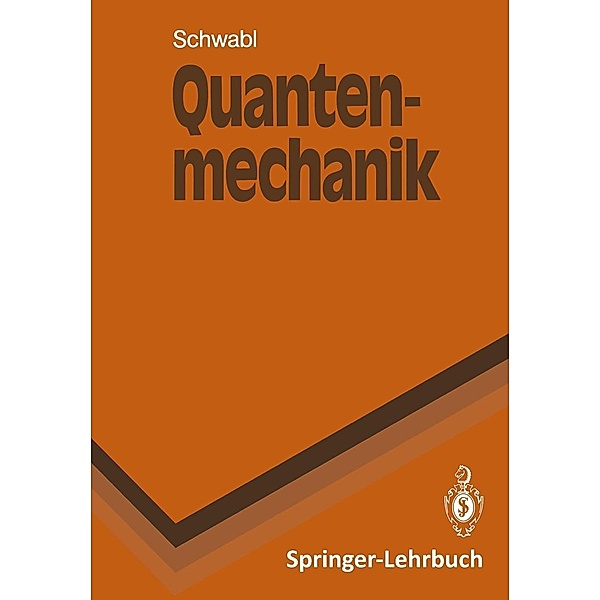 Quantenmechanik / Springer-Lehrbuch, Franz Schwabl