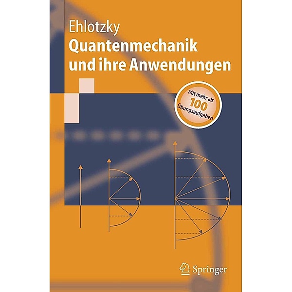 Quantenmechanik und ihre Anwendungen / Springer-Lehrbuch, Fritz Ehlotzky