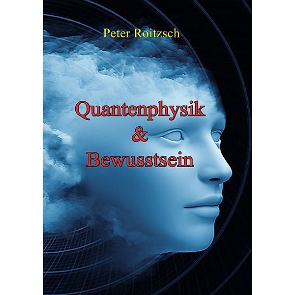 Quantenphysik & Bewusstsein, Peter Roitzsch