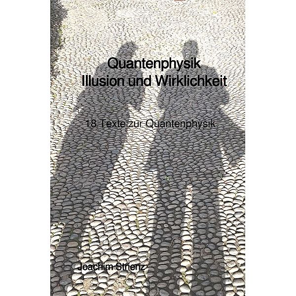 Quantenphysik, Illusion und Wirklichkeit, Joachim Strienz