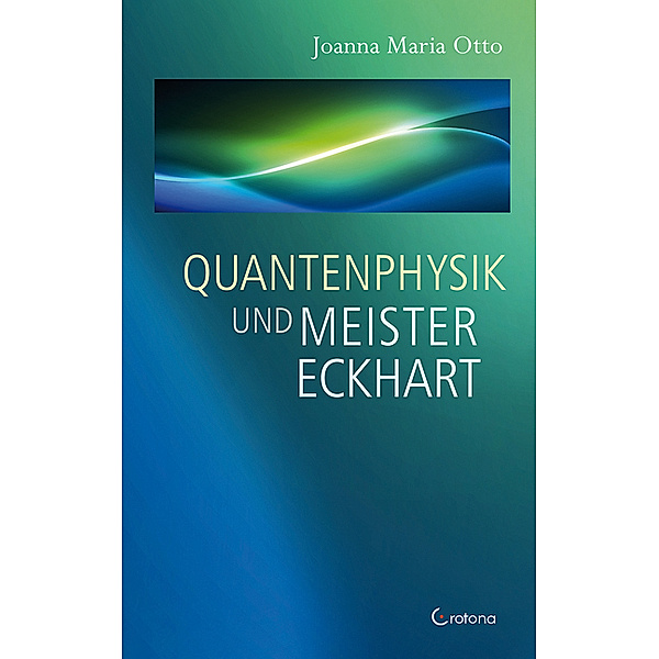 Quantenphysik und Meister Eckhart, Joanna Maria Otto