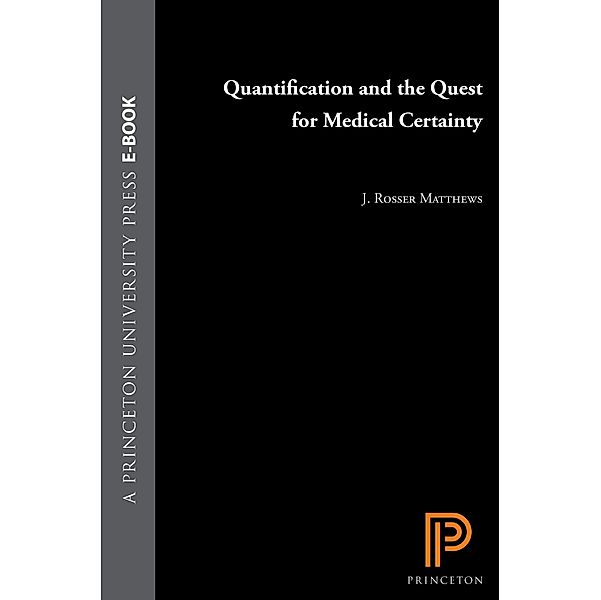Quantification and the Quest for Medical Certainty, J. Rosser Mathews