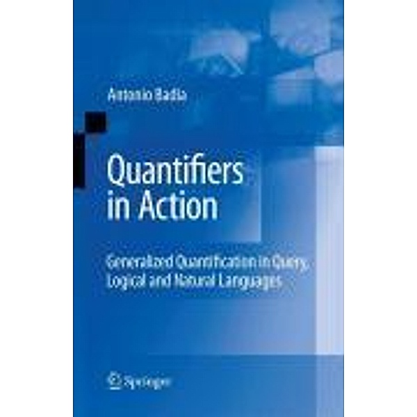 Quantifiers in Action / Advances in Database Systems Bd.37, Antonio Badia