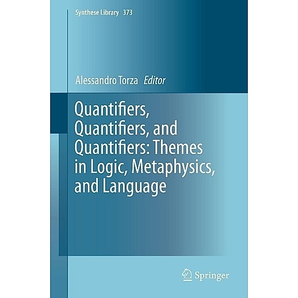 Quantifiers, Quantifiers, and Quantifiers: Themes in Logic, Metaphysics, and Language / Synthese Library Bd.373
