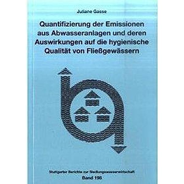 Quantifizierung der Emissionen aus Abwasseranlagen und deren Auswirkungen auf die hygienische Qualität von Fließgewässer, Juliane Gasse