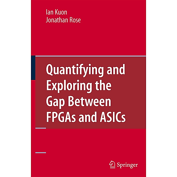 Quantifying and Exploring the Gap Between FPGAs and ASICs, Ian Kuon, Jonathan Rose