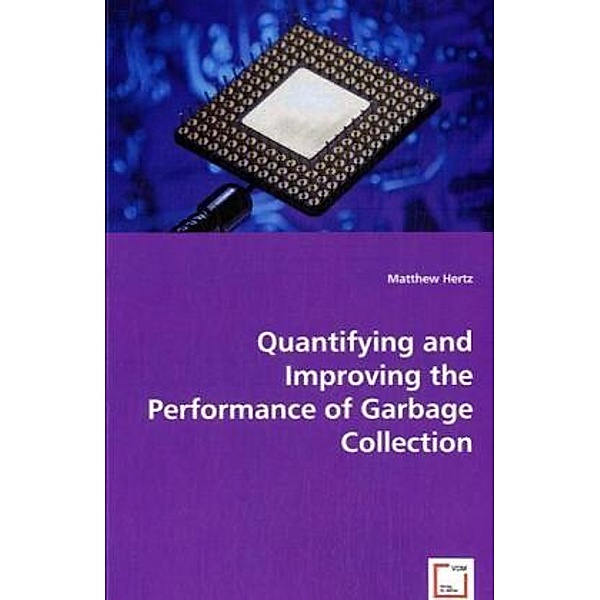 Quantifying and Improving the Performance of Garbage Collection, Matthew Hertz