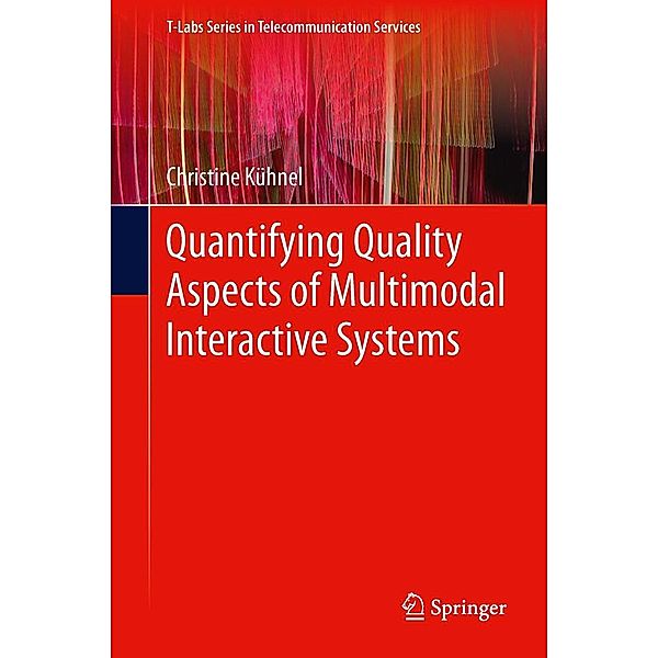 Quantifying Quality Aspects of Multimodal Interactive Systems / T-Labs Series in Telecommunication Services, Christine Kühnel