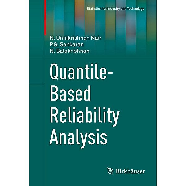Quantile-Based Reliability Analysis / Statistics for Industry and Technology, N. Unnikrishnan Nair, P. G. Sankaran, N. Balakrishnan