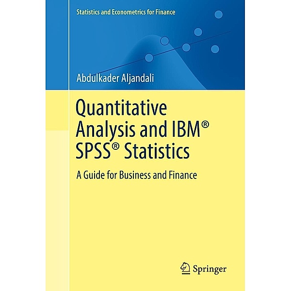 Quantitative Analysis and IBM® SPSS® Statistics / Statistics and Econometrics for Finance, Abdulkader Aljandali