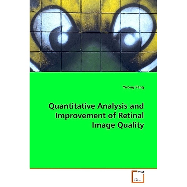 Quantitative Analysis and Improvement of Retinal Image Quality, Yirong Yang