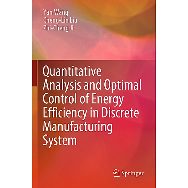 Quantitative Analysis and Optimal Control of Energy Efficiency in Discrete Manufacturing System, Yan Wang, Cheng-Lin Liu, Zhi-Cheng Ji