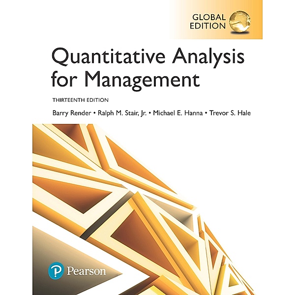 Quantitative Analysis for Management, Global Edition, Barry Render, Ralph M. Stair, Michael E. Hanna, Trevor S. Hale