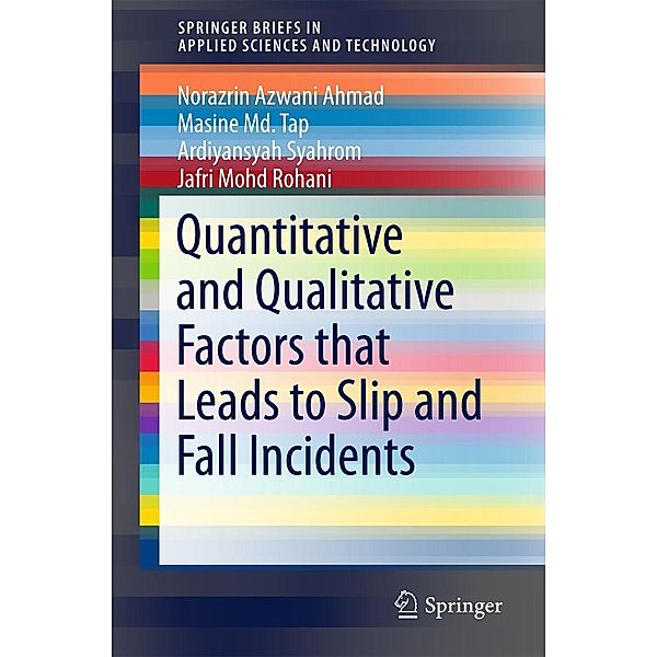 Quantitative and Qualitative Factors that Leads to Slip and Fall Incidents / SpringerBriefs in Applied Sciences and Technology, Ardiyansyah Syahrom, Norazrin Azwani Ahmad, Masine Md. Tap, Jafri Mohd Rohani