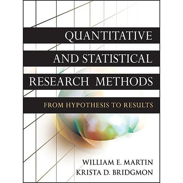 Quantitative and Statistical Research Methods / Research Methods for the Social Sciences, William E. Martin, Krista D. Bridgmon
