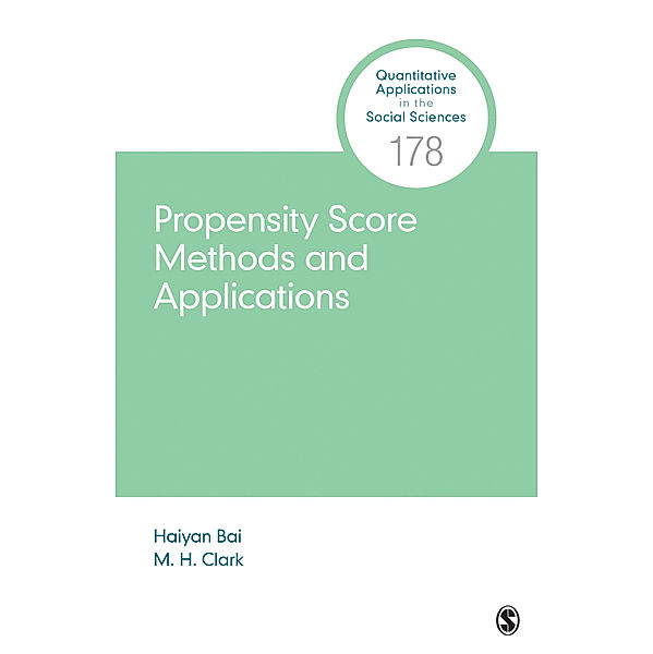 Quantitative Applications in the Social Sciences: Propensity Score Methods and Applications, M. H. Clark, Haiyan Bai