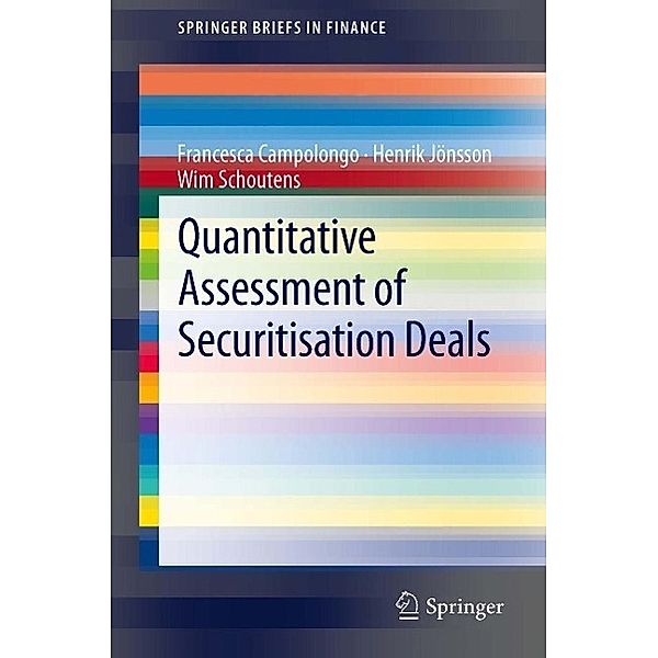 Quantitative Assessment of Securitisation Deals / SpringerBriefs in Finance, Francesca Campolongo, Henrik Jönsson, Wim Schoutens