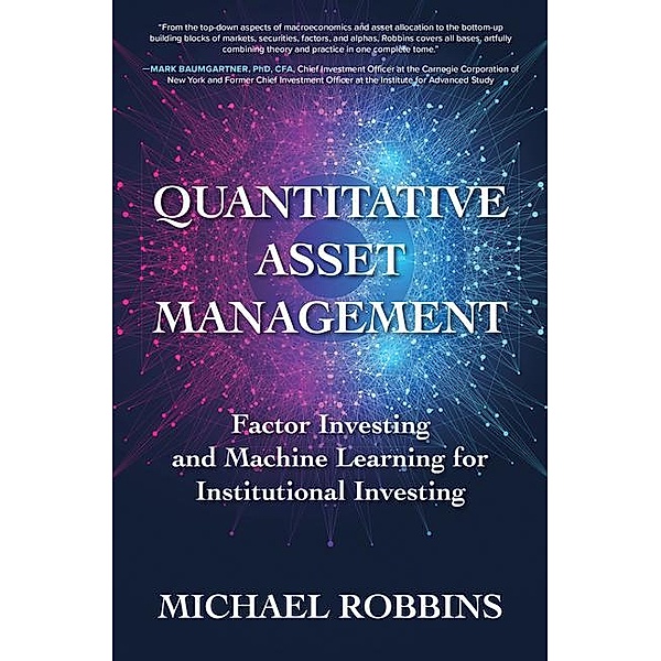 Quantitative Asset Management: Factor Investing and Machine Learning for Institutional Investing, Michael Robbins