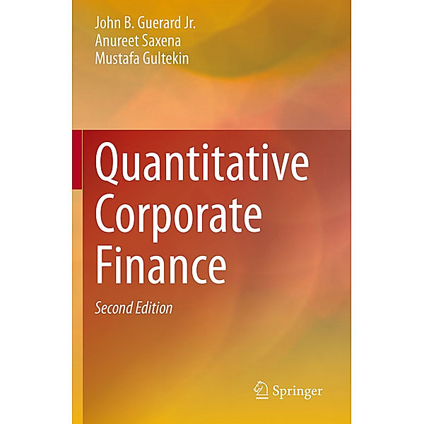 Quantitative Corporate Finance, John B. Guerard, Anureet Saxena, Mustafa Gultekin