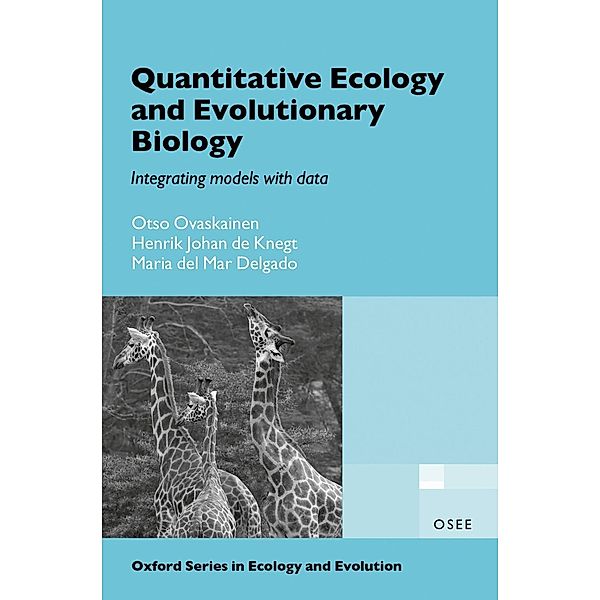 Quantitative Ecology and Evolutionary Biology / Oxford Series in Ecology and Evolution, Otso Ovaskainen, Henrik Johan de Knegt, Maria del Mar Delgado