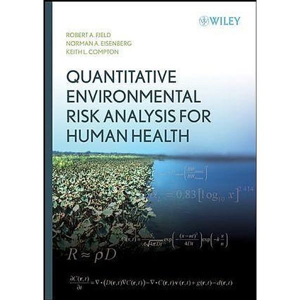 Quantitative Environmental Risk Analysis for Human Health, Robert A. Fjeld, Norman A. Eisenberg, Keith L. Compton