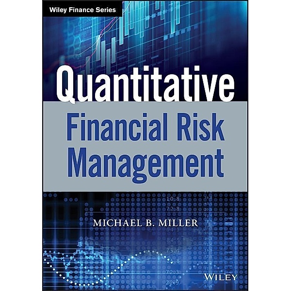 Quantitative Financial Risk Management / Wiley Finance Editions, Michael B. Miller