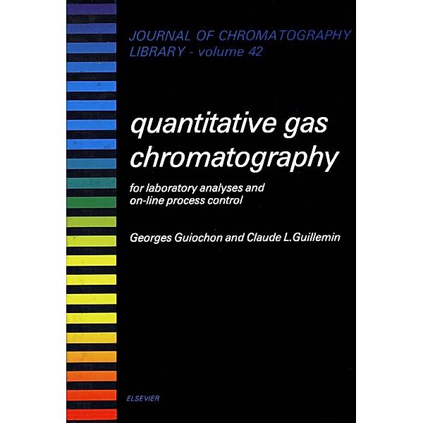 Quantitative Gas Chromatography for Laboratory Analyses and On-Line Process Control, G. Guiochon, C. L. Guillemin